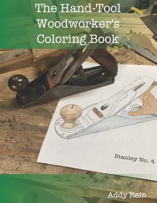 The Hand-Tool Woodworker's Coloring Book by Rain, Addy
