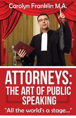 Attorneys: The Art of Public Speaking by Franklin M. a., Carolyn