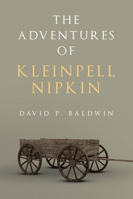 The Adventures of Kleinpell Nipkin by Baldwin, David P.