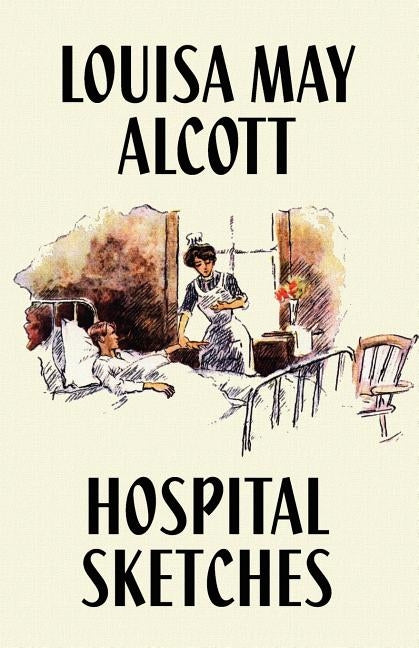 Hospital Sketches by Alcott, Louisa May