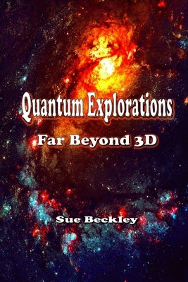 Quantum Explorations: Far Beyond 3D by Beckley, Sue