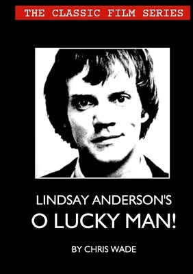 The Classic Film Series: Lindsay Anderson's O Lucky Man! by Wade, Chris