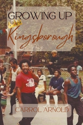 Growing Up Kingsborough by Arnold, Carrol