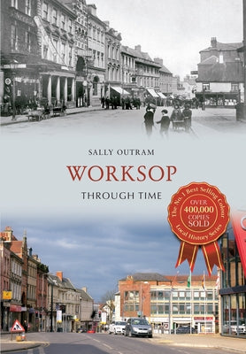 Worksop Through Time by Outram, Sally