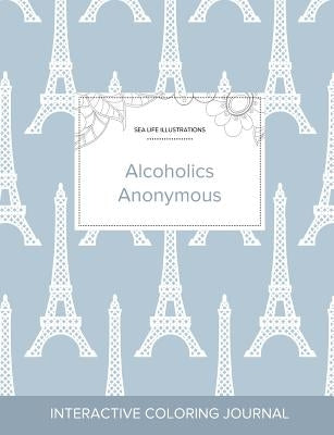 Adult Coloring Journal: Alcoholics Anonymous (Sea Life Illustrations, Eiffel Tower) by Wegner, Courtney