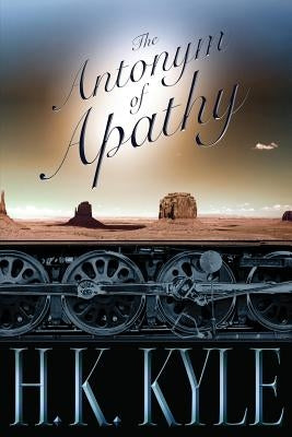 The Antonym of Apathy by Kyle, Hilary