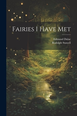 Fairies I Have Met by Stawell, Rodolph