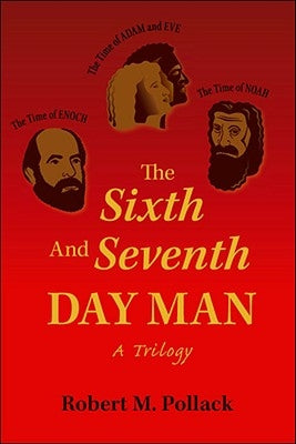 The Sixth and Seventh Day Man: A Trilogy by Pollack, Robert M.