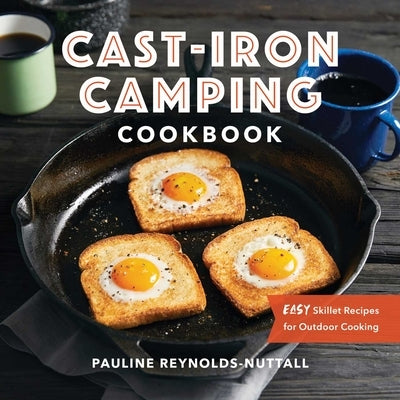 Cast-Iron Camping Cookbook: Easy Skillet Recipes for Outdoor Cooking by Reynolds-Nuttall, Pauline