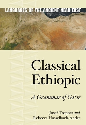 Classical Ethiopic: A Grammar of Gəˁəz by Tropper, Josef