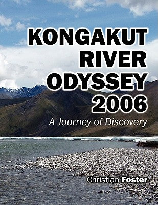 Kongakut River Odyssey 2006 by Foster, Christian