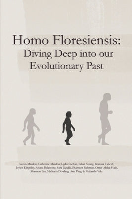 Homo Floresiensis: Diving Deep into our Evolutionary Past by Mardon, Austin
