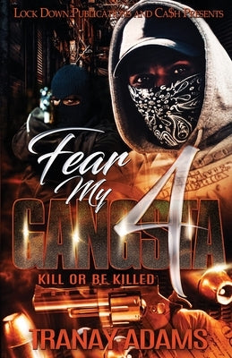 Fear My Gangsta 4: Kill or be Killed by Adams, Tranay