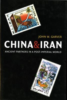 China and Iran: Ancient Partners in a Post-Imperial World by Garver, John W.