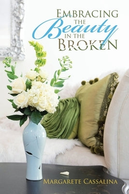 Embracing the Beauty in the Broken by Cassalina, Margarete
