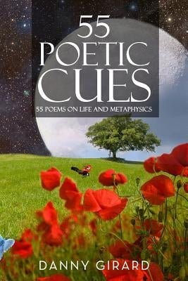 55 Poetic Cues: 55 Poems on Life and Metaphysics by Girard, Danny Martin