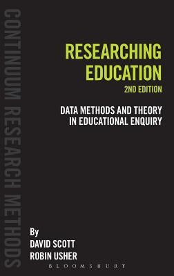 Researching Education: Data, Methods and Theory in Educational Enquiry by Scott, David