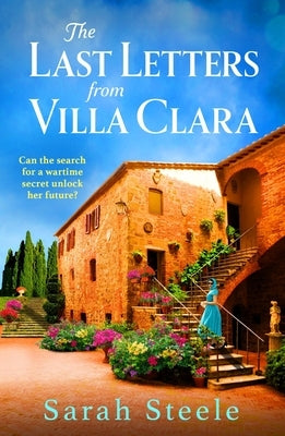 The Last Letters from Villa Clara: A Moving and Sweeping Story of Love, Betrayal and Sacrifice by Steele, Sarah