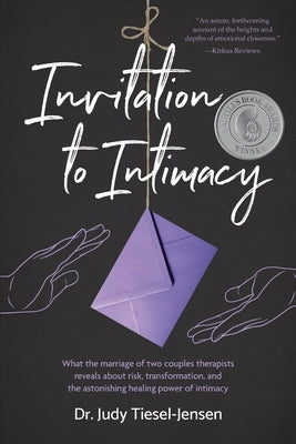 Invitation to Intimacy: What the Marriage of Two Couples Therapists Reveals About Risk, Transformation, and the Astonishing Healing Power of I by Tiesel-Jensen, Judy
