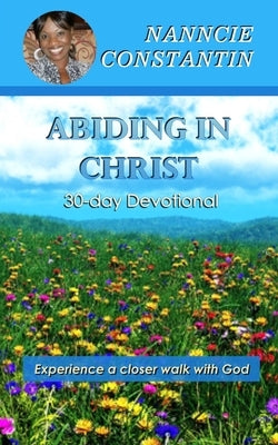 Abiding in Christ: 30-day Devotional by Constantin, Nanncie