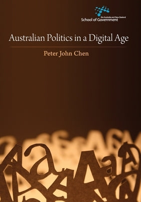 Australian Politics in a Digital Age by Chen, Peter