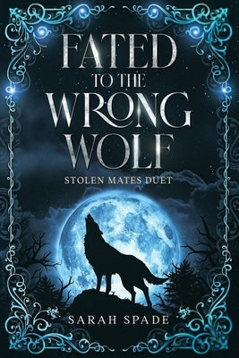 Fated to the Wrong Wolf by Spade, Sarah
