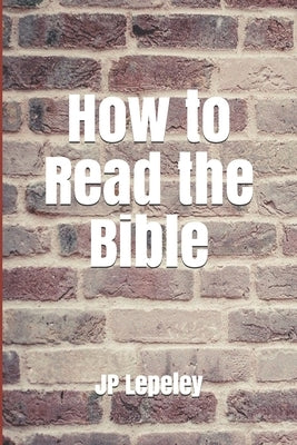 How to Read the Bible by Lepeley, Jp