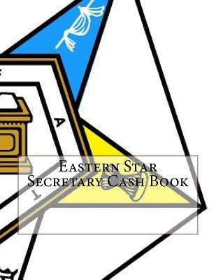 Eastern Star Secretary Cash Book by Forms, Ap