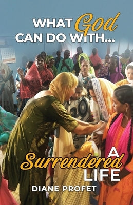 What God Can Do... With a Surrendered Life by Profet, Diane