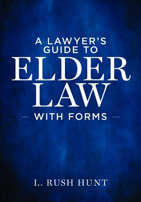 A Lawyer's Guide to Elder Law with Forms by Hunt III, L. Rush
