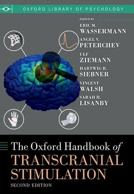 The Oxford Handbook of Transcranial Stimulation: Second Edition by Wassermann, Eric