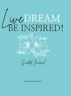 Live. Dream. Be Inspired! Guided Journal by Richmond, Ladorian