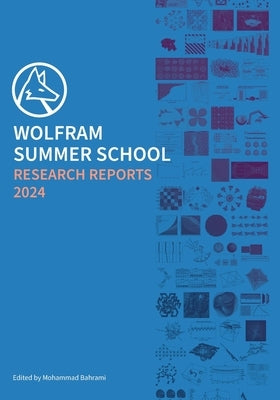 Wolfram Summer School Research Reports 2024 by Bahrami, Mohammad