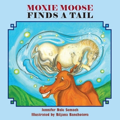 Moxie Moose Finds a Tail by Semach, Jennifer Dale