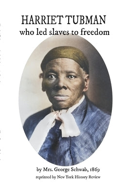 HARRIET TUBMAN who led slaves to freedom by Schwab, George