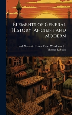 Elements of General History, Ancient and Modern by Woodhouselee, Lord Alexander Fraser T.
