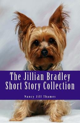 The Jillian Bradley Short Story Collection: Lawrence Buys a Gift, Final Performance, Teddy Saves Christmas, Sweets, Treats and Murder, Birthday Bash, by Thames, Nancy Jill