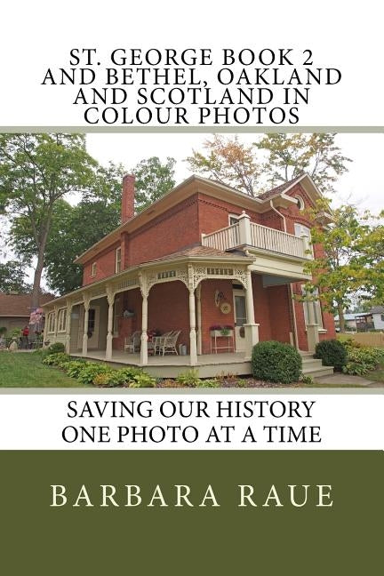 St. George Book 2 and Bethel, Oakland and Scotland in Colour Photos: Saving Our History One Photo at a Time by Raue, Barbara