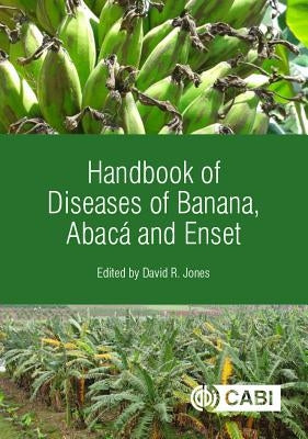 Handbook of Diseases of Banana, Abacá and Enset by Jones, David R.