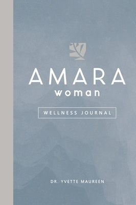 The AMARA Woman Wellness Journal (Blue) by Maureen, Yvette