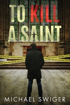 To Kill A Saint by Swiger, Michael