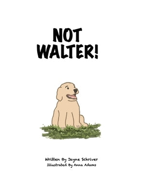 Not Walter by Schriver, Jayne
