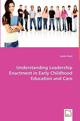 Understanding Leadership Enactment in Early Childhood Education and Care by Hard, Louise