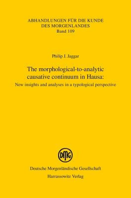 The Morphological-To-Analytic Causative Continuum in Hausa: New Insights and Analyses in a Typological Perspective by Jaggar, Philip J.
