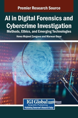 AI in Digital Forensics and Cybercrime Investigation: Methods, Ethics, and Emerging Technologies by Zangana, Hewa Majeed