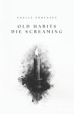 Old Habits Die Screaming by Sorensen, Noelle
