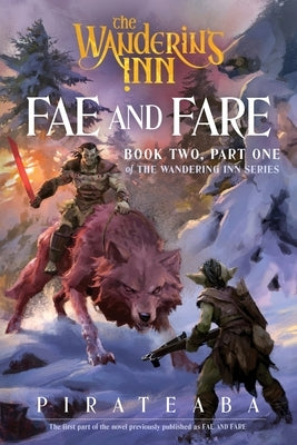 Fae and Fare: Book Two, Part One of the Wandering Inn Series by Pirateaba