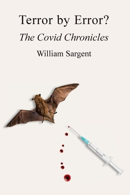 Terror by Error? The COVID Chronicles by Sargent, William