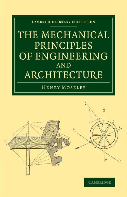The Mechanical Principles of Engineering and Architecture by Moseley, Henry