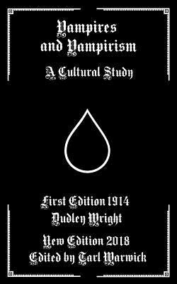 Vampires and Vampirism: A Cultural Study by Warwick, Tarl